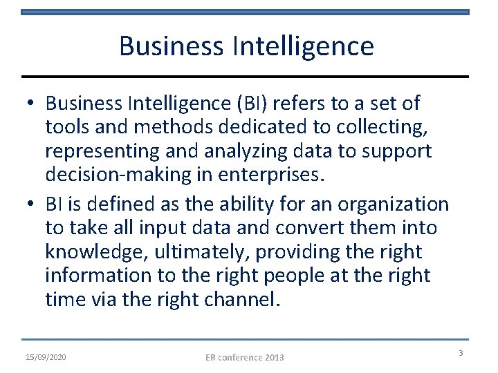 Business Intelligence • Business Intelligence (BI) refers to a set of tools and methods