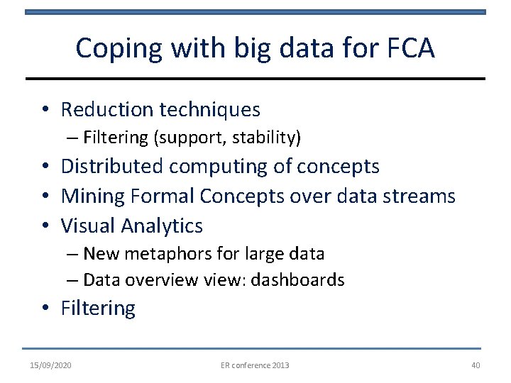 Coping with big data for FCA • Reduction techniques – Filtering (support, stability) •