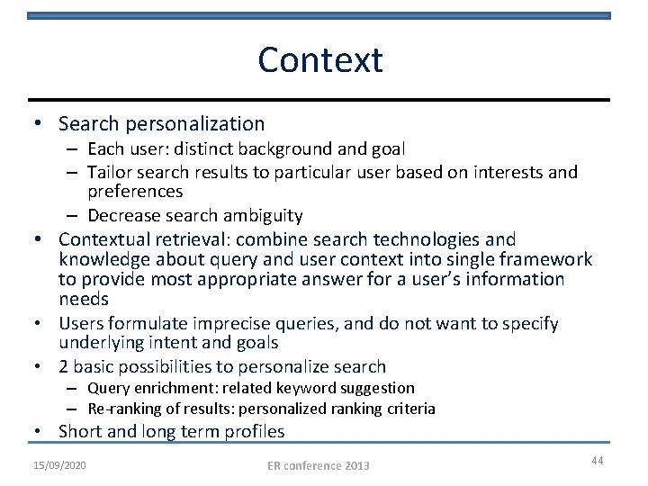 Context • Search personalization – Each user: distinct background and goal – Tailor search