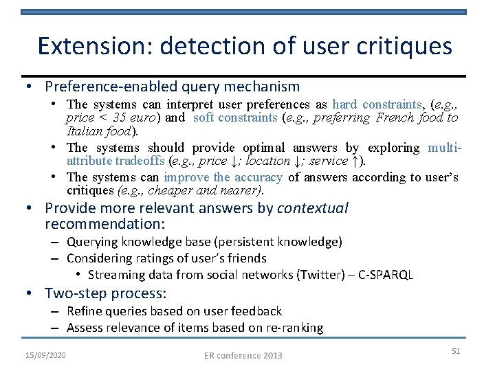 Extension: detection of user critiques • Preference-enabled query mechanism • The systems can interpret