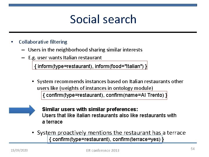 Social search • Collaborative filtering – Users in the neighborhood sharing similar interests –