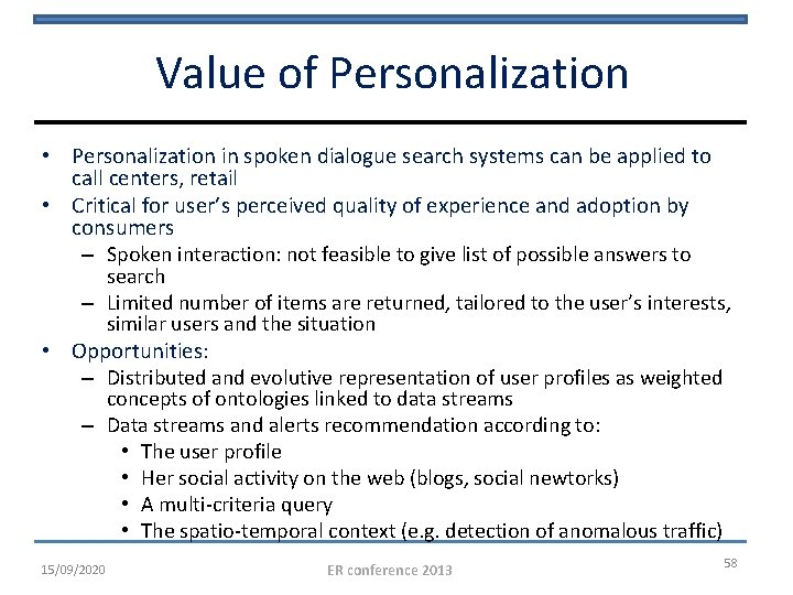 Value of Personalization • Personalization in spoken dialogue search systems can be applied to