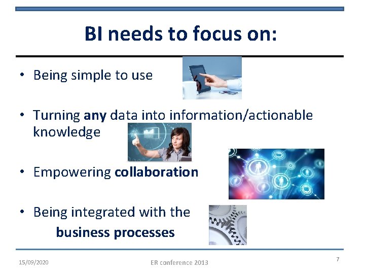 BI needs to focus on: • Being simple to use • Turning any data