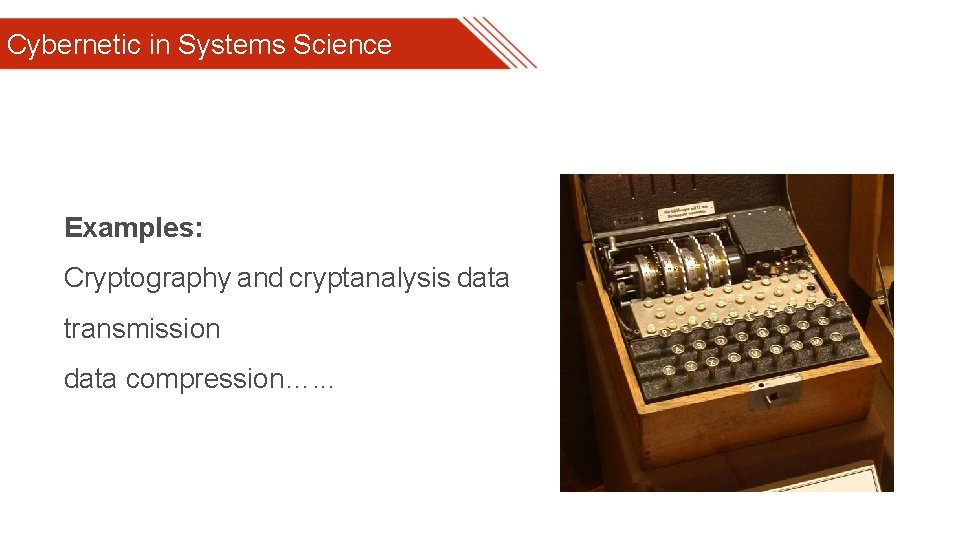 Cybernetic in Systems Science Examples: Cryptography and cryptanalysis data transmission data compression…. . .