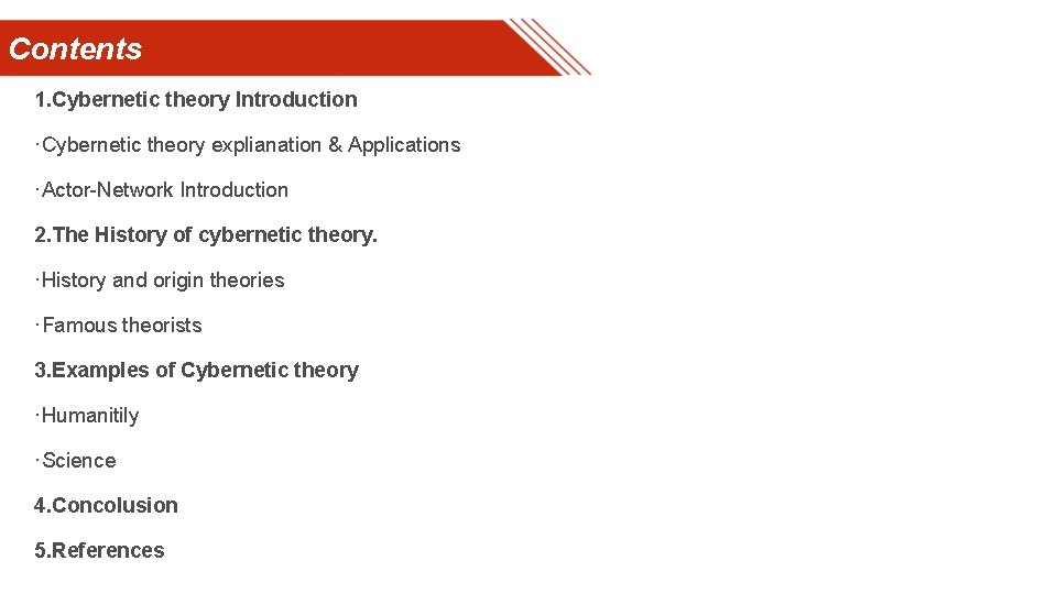 Contents 1. Cybernetic theory Introduction ·Cybernetic theory explianation & Applications ·Actor-Network Introduction 2. The