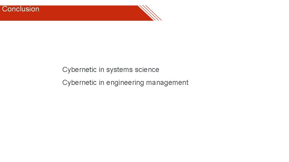Conclusion Cybernetic in systems science Cybernetic in engineering management 