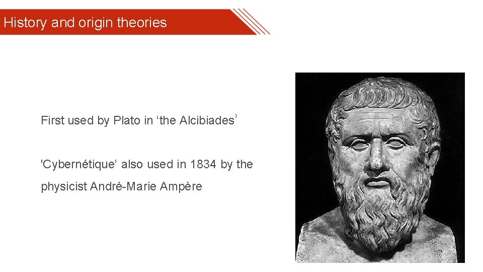 History and origin theories First used by Plato in ‘the Alcibiades’ 'Cybernétique’ also used