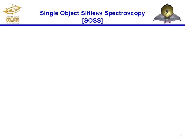 Single Object Slitless Spectroscopy [SOSS] 16 