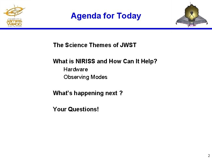 Agenda for Today The Science Themes of JWST What is NIRISS and How Can