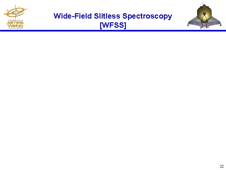 Wide-Field Slitless Spectroscopy [WFSS] 22 