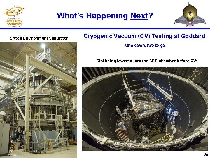 What’s Happening Next? Space Environment Simulator Cryogenic Vacuum (CV) Testing at Goddard One down,