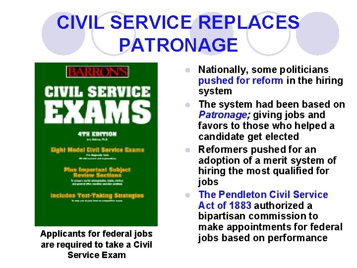 CIVIL SERVICE REPLACES PATRONAGE Nationally, some politicians pushed for reform in the hiring system