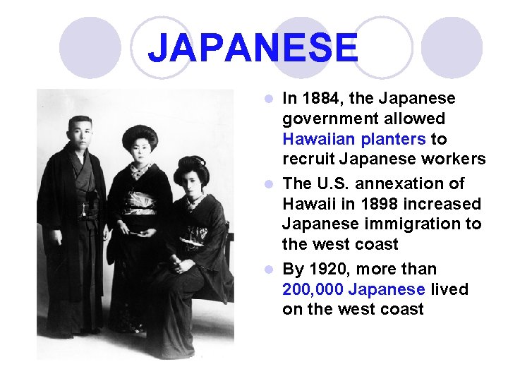 JAPANESE In 1884, the Japanese government allowed Hawaiian planters to recruit Japanese workers l