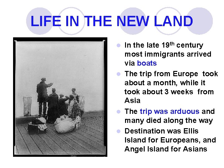 LIFE IN THE NEW LAND In the late 19 th century most immigrants arrived