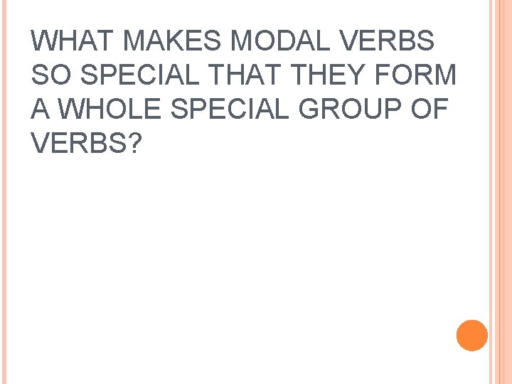 WHAT MAKES MODAL VERBS SO SPECIAL THAT THEY FORM A WHOLE SPECIAL GROUP OF
