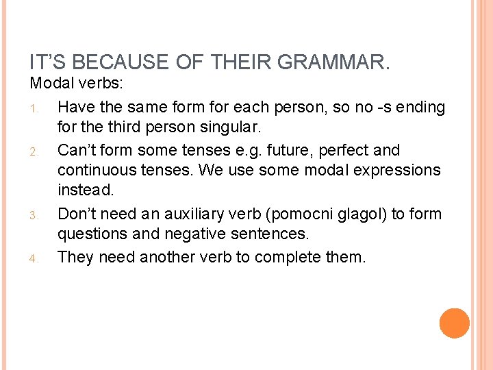 IT’S BECAUSE OF THEIR GRAMMAR. Modal verbs: 1. Have the same form for each