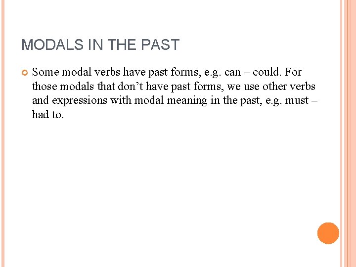 MODALS IN THE PAST Some modal verbs have past forms, e. g. can –