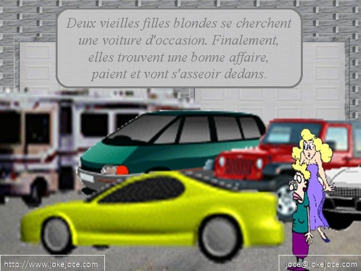 Deux vieilles filles blondes se cherchent une voiture d'occasion. Finalement, elles trouvent une bonne