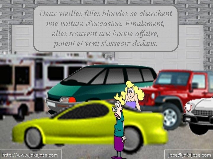 Deux vieilles filles blondes se cherchent une voiture d'occasion. Finalement, elles trouvent une bonne