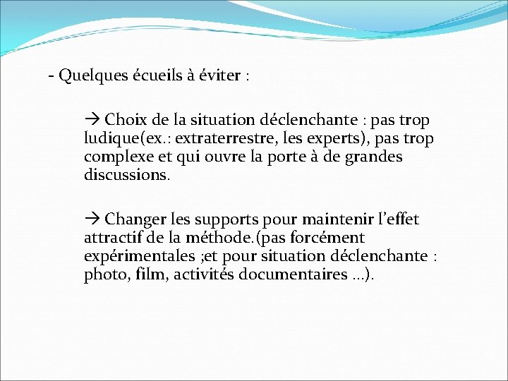 - Quelques écueils à éviter : Choix de la situation déclenchante : pas trop