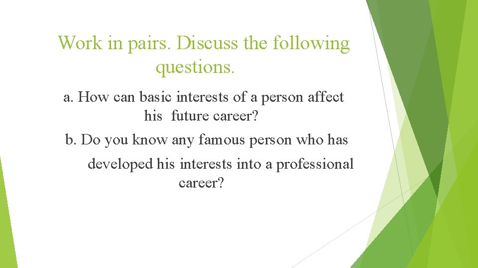 Work in pairs. Discuss the following questions. a. How can basic interests of a