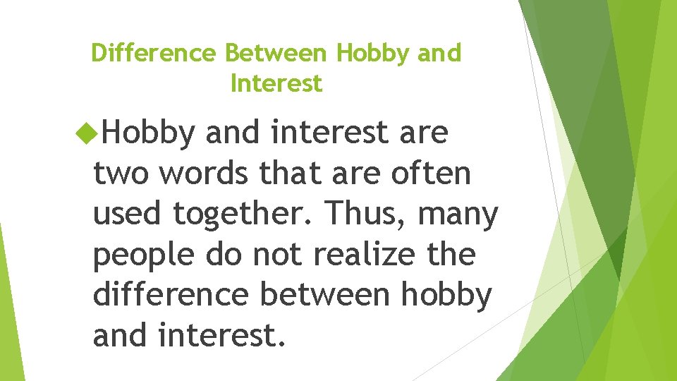 Difference Between Hobby and Interest Hobby and interest are two words that are often