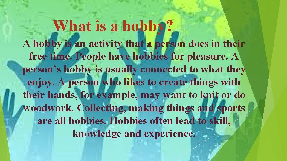 What is a hobby? A hobby is an activity that a person does in