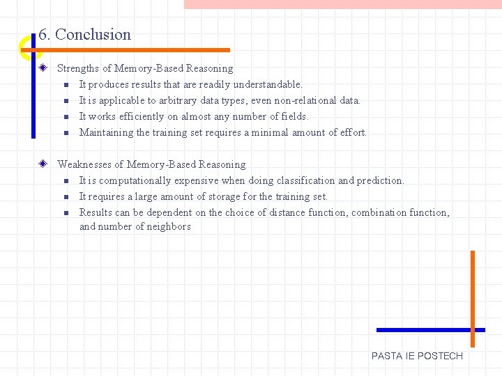 6. Conclusion Strengths of Memory-Based Reasoning n It produces results that are readily understandable.