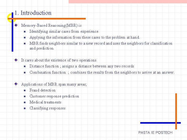 1. Introduction Memory-Based Reasoning(MBR) is n Identifying similar cases from experience n Applying the