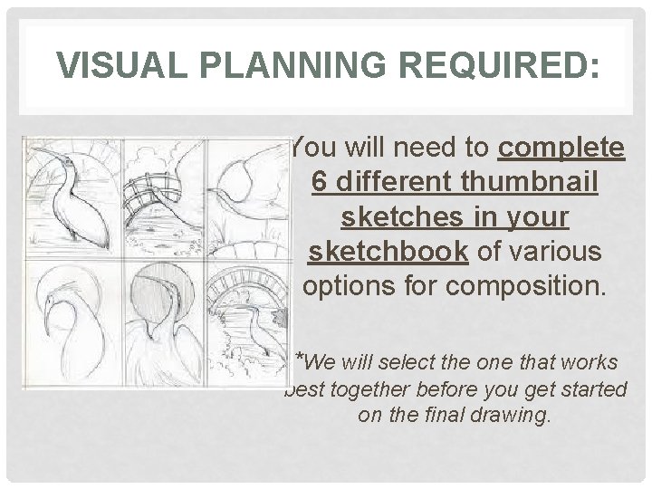 VISUAL PLANNING REQUIRED: You will need to complete 6 different thumbnail sketches in your