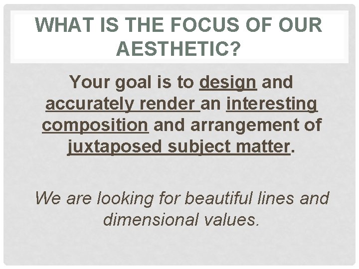 WHAT IS THE FOCUS OF OUR AESTHETIC? Your goal is to design and accurately