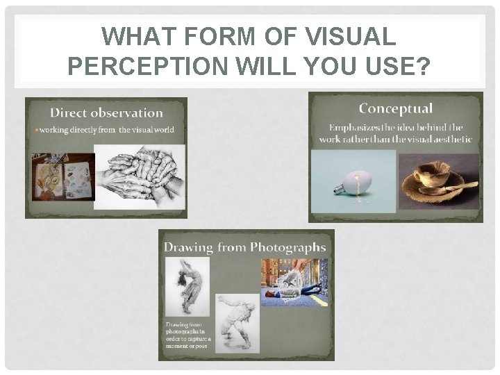 WHAT FORM OF VISUAL PERCEPTION WILL YOU USE? 