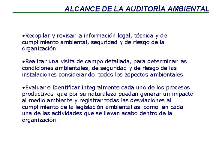 ALCANCE DE LA AUDITORÍA AMBIENTAL • Recopilar y revisar la información legal, técnica y