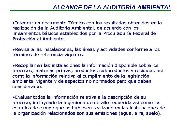 ALCANCE DE LA AUDITORÍA AMBIENTAL • Integrar un documento Técnico con los resultados obtenidos