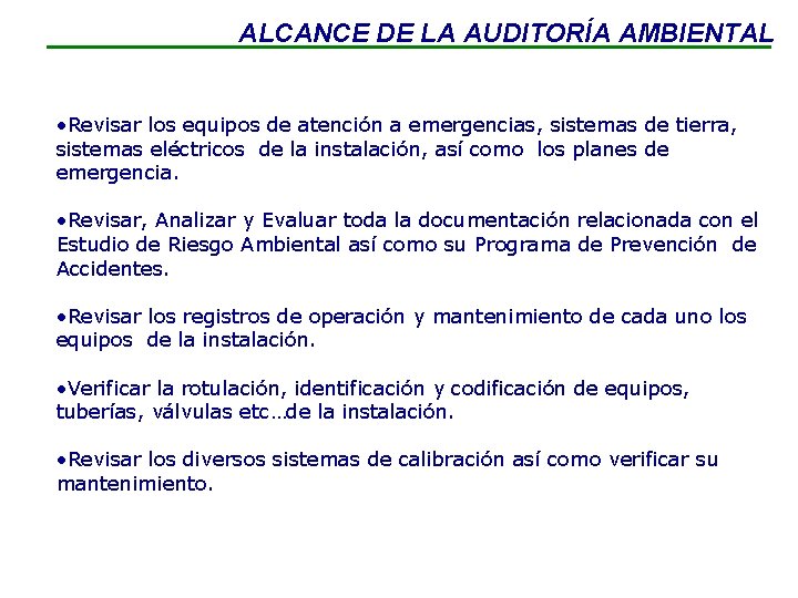 ALCANCE DE LA AUDITORÍA AMBIENTAL • Revisar los equipos de atención a emergencias, sistemas