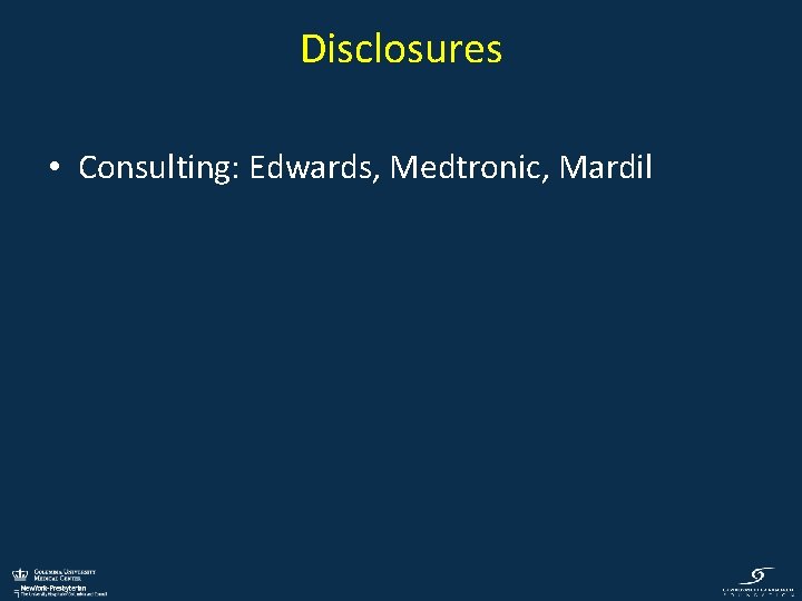 Disclosures • Consulting: Edwards, Medtronic, Mardil 