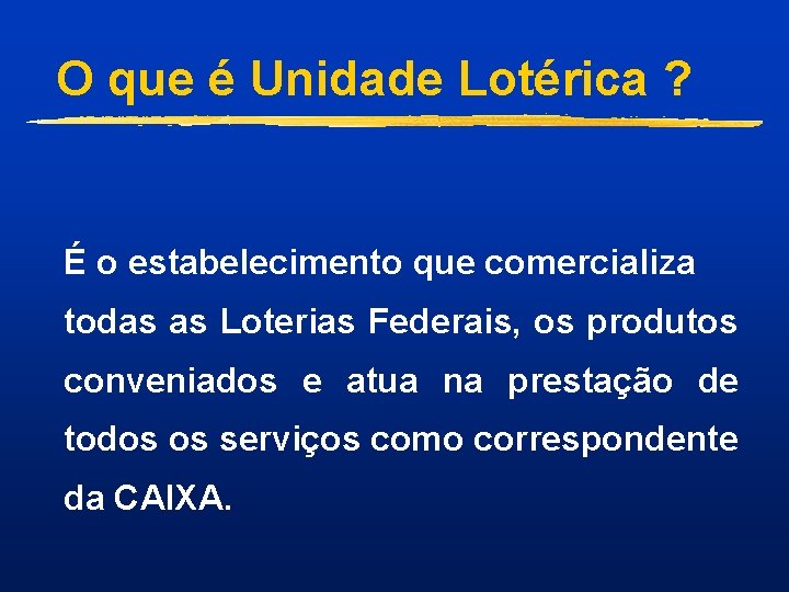 O que é Unidade Lotérica ? É o estabelecimento que comercializa todas as Loterias