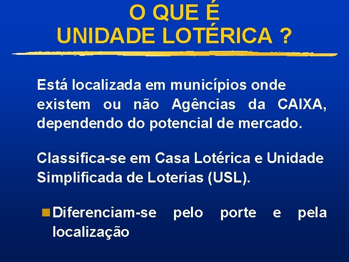 O QUE É UNIDADE LOTÉRICA ? Está localizada em municípios onde existem ou não