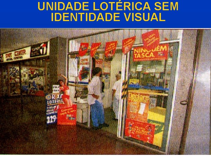 UNIDADE LOTÉRICA SEM IDENTIDADE VISUAL 