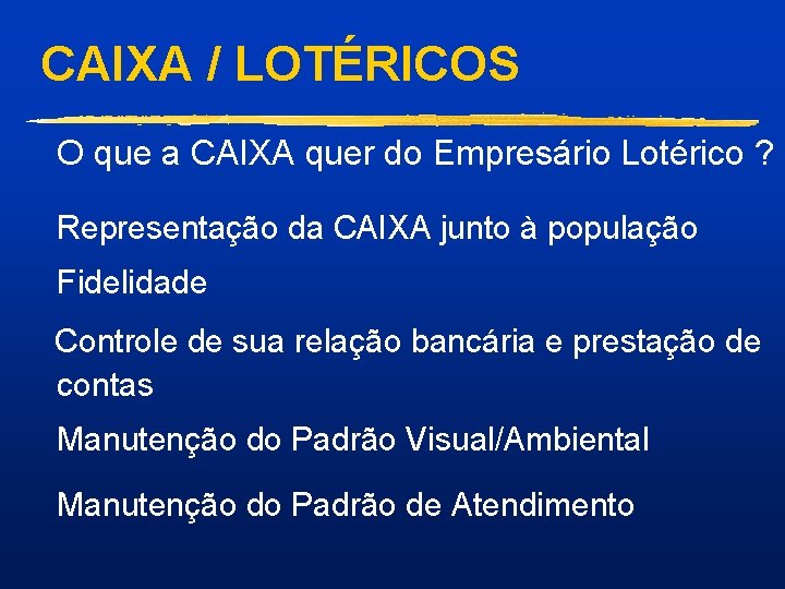 CAIXA / LOTÉRICOS O que a CAIXA quer do Empresário Lotérico ? Representação da