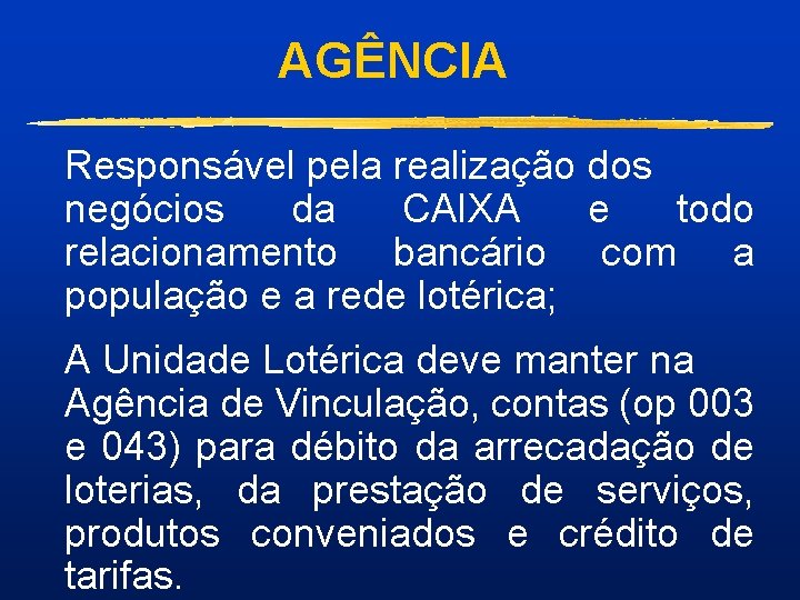 AGÊNCIA Responsável pela realização dos negócios da CAIXA e todo relacionamento bancário com a