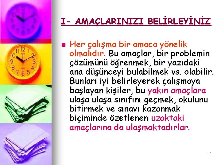 I- AMAÇLARINIZI BELİRLEYİNİZ n Her çalışma bir amaca yönelik olmalıdır. Bu amaçlar, bir problemin