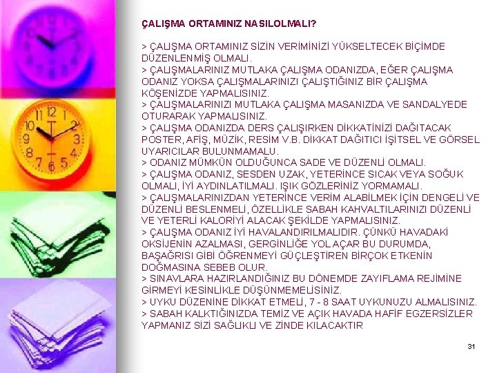 ÇALIŞMA ORTAMINIZ NASILOLMALI? > ÇALIŞMA ORTAMINIZ SİZİN VERİMİNİZİ YÜKSELTECEK BİÇİMDE DÜZENLENMİŞ OLMALI. > ÇALIŞMALARINIZ