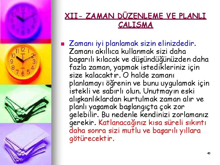 XII- ZAMAN DÜZENLEME VE PLANLI ÇALIŞMA n Zamanı iyi planlamak sizin elinizdedir. Zamanı akıllıca