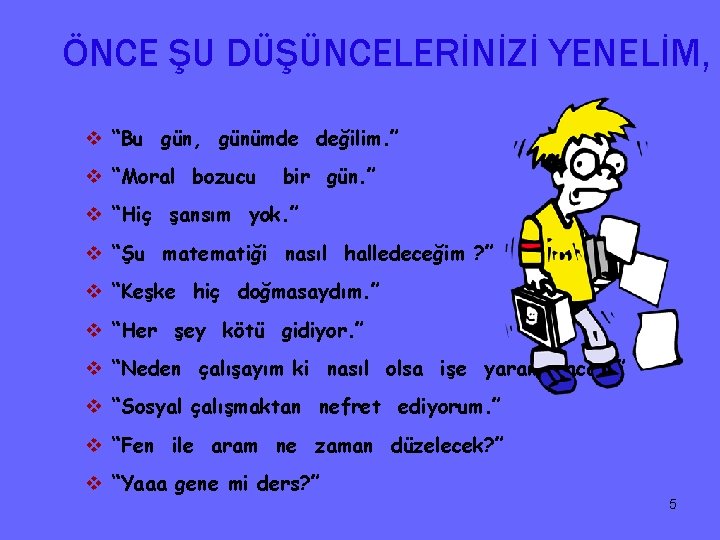 ÖNCE ŞU DÜŞÜNCELERİNİZİ YENELİM, v “Bu gün, günümde değilim. ” v “Moral bozucu bir