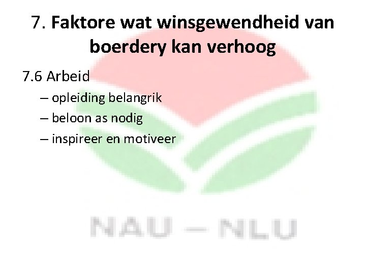 7. Faktore wat winsgewendheid van boerdery kan verhoog 7. 6 Arbeid – opleiding belangrik