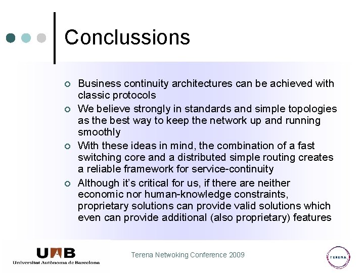 Conclussions ¢ ¢ Business continuity architectures can be achieved with classic protocols We believe