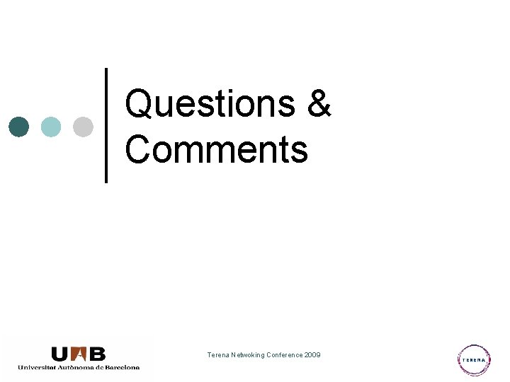 Questions & Comments Terena Netwoking Conference 2009 