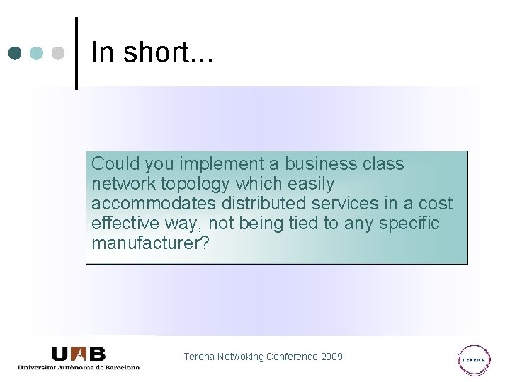 In short. . . Could you implement a business class network topology which easily