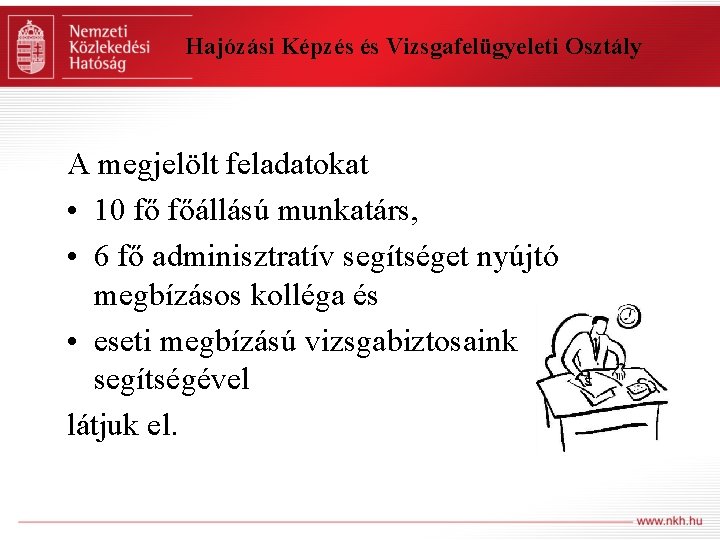 Hajózási Képzés és Vizsgafelügyeleti Osztály A megjelölt feladatokat • 10 fő főállású munkatárs, •